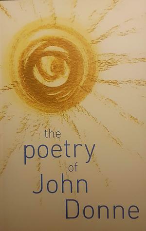 The Poetry of John Donne by John Donne