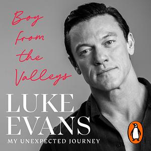 Boy from the Valleys: My Unexpected Journey by Luke Evans