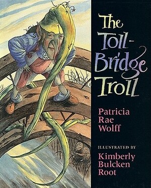 The Toll-Bridge Troll by Patricia Rae Wolff, Kimberly Bulcken Root