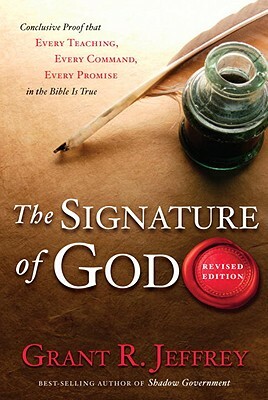 The Signature of God: Conclusive Proof That Every Teaching, Every Command, Every Promise in the Bible Is True by Grant R. Jeffrey