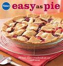 Pillsbury Easy as Pie: 140 Simple Recipes + 1 Readymade Pie Crust = Sweet Success by Pillsbury Editors