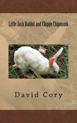 Little Jack Rabbit and Chippy Chipmunk by David Cory