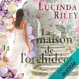 La Maison de l'orchidée by Lucinda Riley