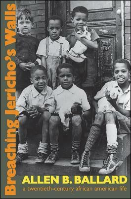 Breaching Jericho's Walls: A Twentieth-Century African American Life by Allen B. Ballard