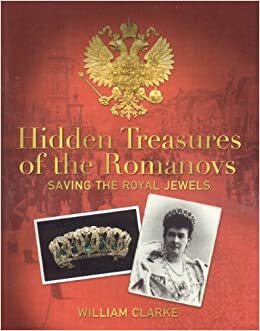 Hidden Treasures of the Romanovs by William Clarke
