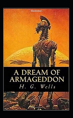 A Dream of Armageddon Illustrated by H.G. Wells