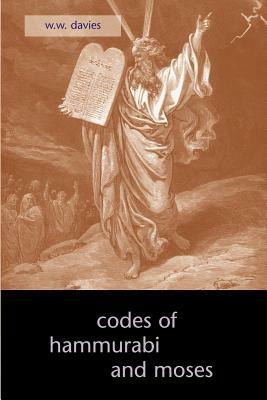 The Codes of Hammurabi and Moses by W. W. Davies