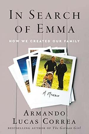 In Search of Emma: How We Created Our Family by Armando Lucas Correa