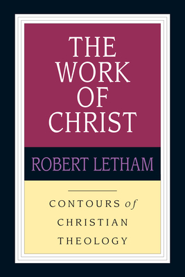 The Work of Christ by Robert Letham