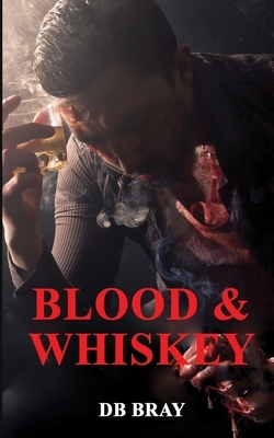 Blood & Whiskey by Db Bray