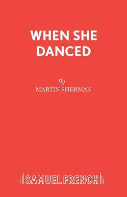 When She Danced by Martin Sherman