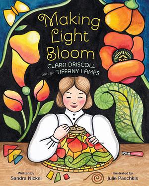 Making Light Bloom: Clara Driscoll and the Tiffany Lamps by Sandra Nickel