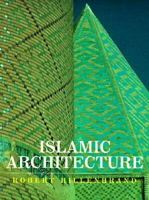 Islamic Architecture: Form, Function, and Meaning by Robert Hillenbrand