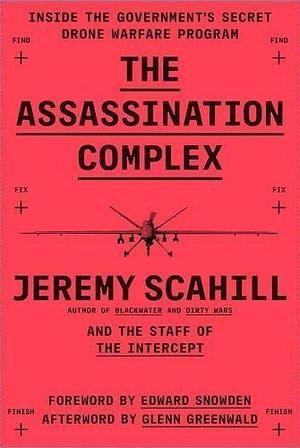 The Assassination Complex: Inside the US government's secret drone warfare programme Paperback Apr 28, 2016 Jeremy Scahill by Edward Snowden, Jeremy Scahill, Jeremy Scahill, Glenn Greenwald