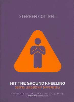 Hit the Ground Kneeling by Stephen Cottrell