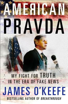 American Pravda: My Fight for Truth in the Era of Fake News by James O'Keefe