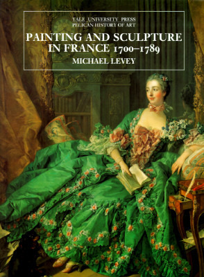 Painting and Sculpture in France 1700-1789 by Michael Levey
