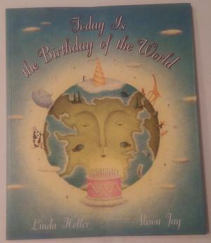 Today Is the Birthday of the World by Linda Heller, Linda Heller