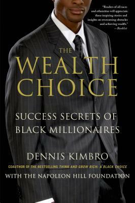 The Wealth Choice: Success Secrets of Black Millionaires by Dennis Kimbro