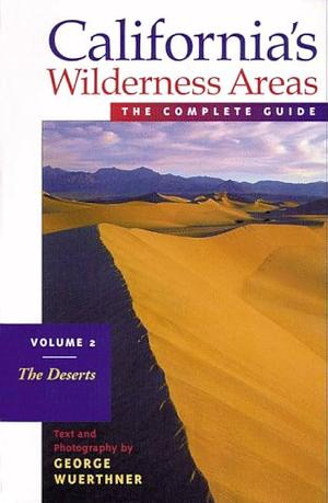 California's Wilderness Areas: The deserts by George Wuerthner