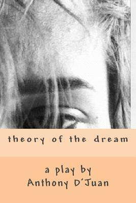 theory of the dream by Anthony D'Juan