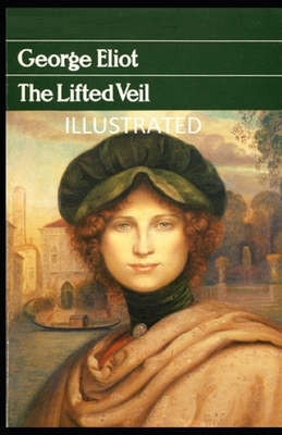 The Lifted Veil Illustrated by George Eliot
