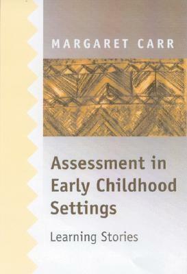 Assessment in Early Childhood Settings: Learning Stories by Margaret Carr