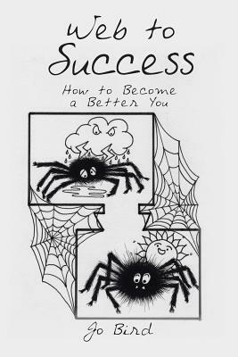 Web to Success: How to Become a Better You by Jo Bird