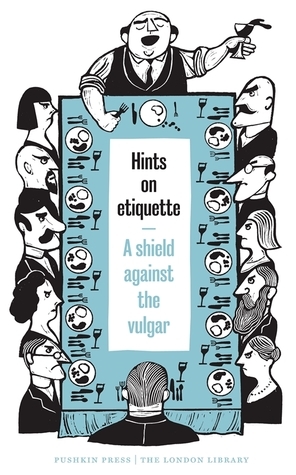 Hints on Etiquette: A Shield Against the Vulgar by Various