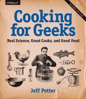 Cooking for Geeks: Real Science, Great Cooks, and Good Food by Jeff Potter