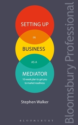 Setting Up in Business as a Mediator by Stephen Walker