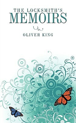 The Locksmith's Memoirs by Oliver King