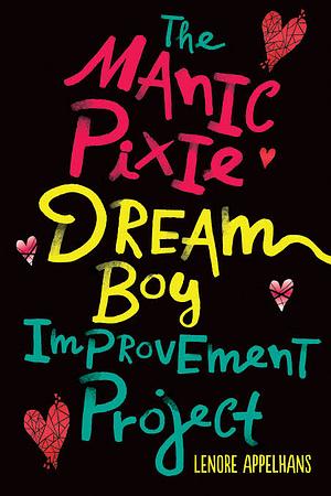 The Manic Pixie Dream Boy Improvement Project by Lenore Appelhans