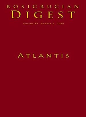 Atlantis: Rosicrucian Digest by Ignatius L. Donnelly, Steven Armstrong, Francis Bacon, Plato, Ella Wheeler Wilcox, Jules Verne, Helena Petrovna Blavatsky