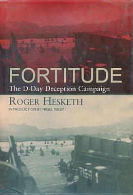 Fortitude: The D-Day Deception Campaign by Roger Hesketh, Nigel West