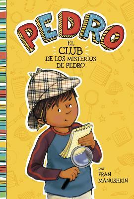 El Club de Los Misterios de Pedro = Pedro's Mystery Club by Fran Manushkin