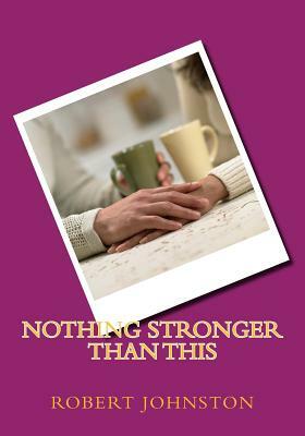 Nothing Stronger Than This by Robert K. Johnston