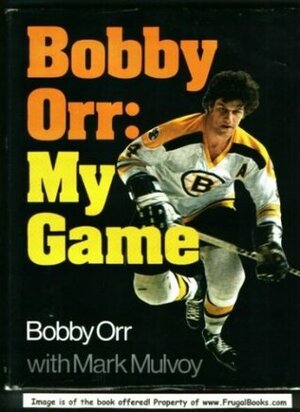 Bobby Orr: My Game by Mark Mulvoy, Bobby Orr