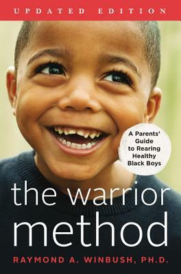 The Warrior Method, Updated Edition: A Parents' Guide to Rearing Healthy Black Boys by Raymond Winbush