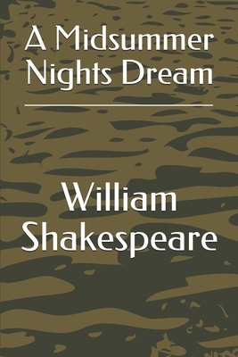 A Midsummer Nights Dream by William Shakespeare