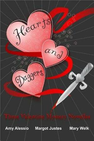 Hearts and Daggers:Three Valentine Mystery Novellas by Amy Alessio, Mary Welk, Margot Justes