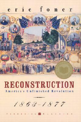 Reconstruction: America's Unfinished Revolution 1863-1877 by Henry Steele Commager, Eric Foner, Richard B. Morris