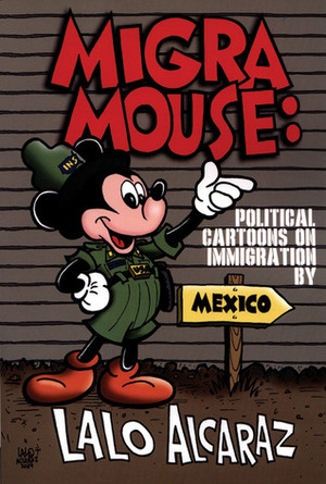 Migra Mouse: Political Cartoons on Immigration by Lalo Alcaraz