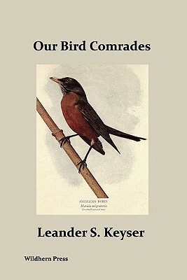 Our Bird Comrades (Illustrated Edition) by Leander S. Keyser