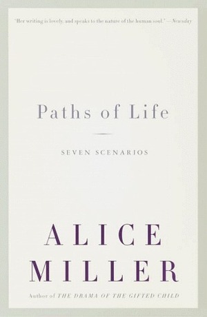 Paths of Life: Seven Scenarios by Alice Miller, Andrew Edwin Jenkins