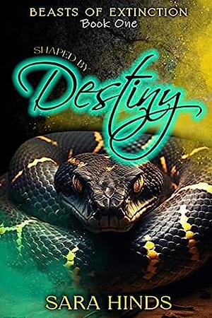 Shaped by Destiny: Beasts of Extinction Book 1 by Sara Hinds