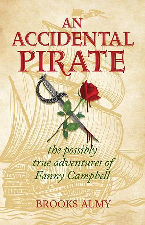 An Accidental Pirate: The Possibly True Adventures of Fanny Campbell by Brooks Almy, Brooks Almy