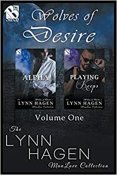 Wolves of Desire, Volume One: Alpha to His Omega / Playing for Keeps by Lynn Hagen