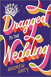 Dragged to the Wedding by Andrew Grey