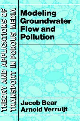 Modeling Groundwater Flow and Pollution by Arnold Verruijt, Jacob Bear